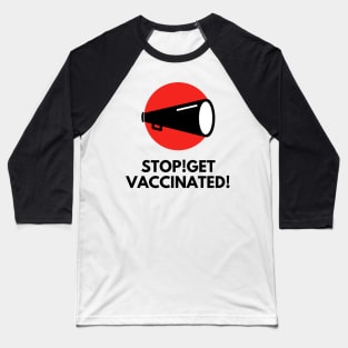 Stop! Get vaccinated! Baseball T-Shirt